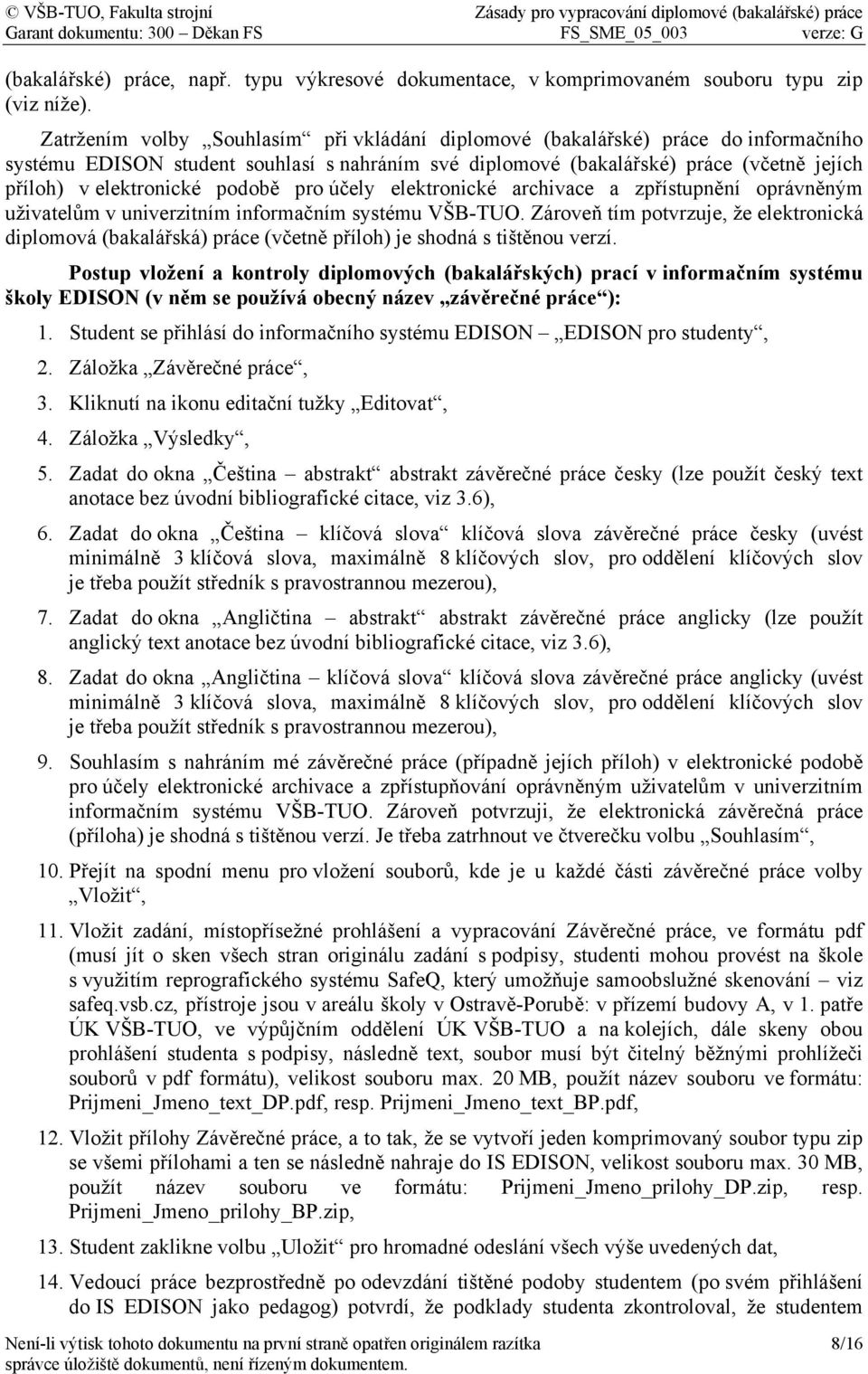 podobě pro účely elektronické archivace a zpřístupnění oprávněným uživatelům v univerzitním informačním systému VŠB-TUO.