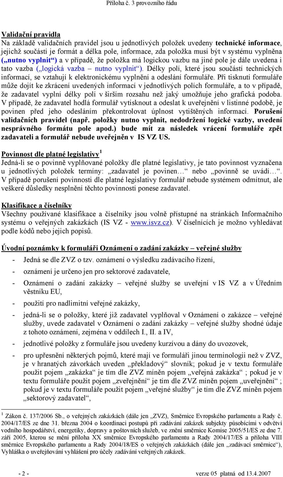 Délky polí, které jsou součástí technických informací, se vztahují k elektronickému vyplnění a odeslání formuláře.