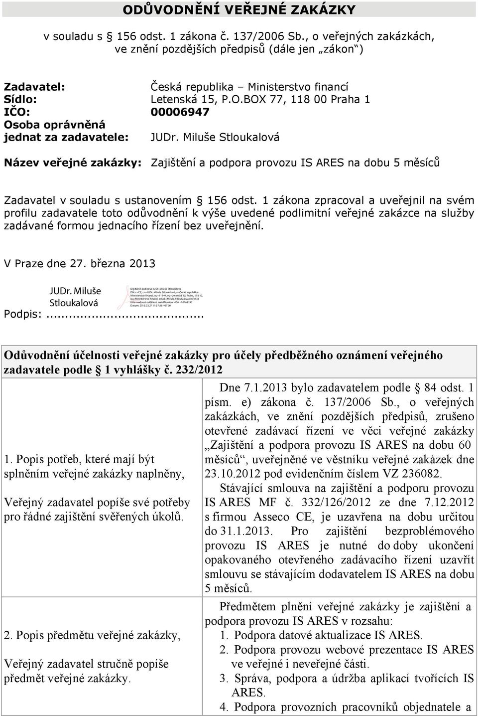 BOX 77, 118 00 Praha 1 IČO: 00006947 Osoba oprávněná jednat za zadavatele: JUDr.