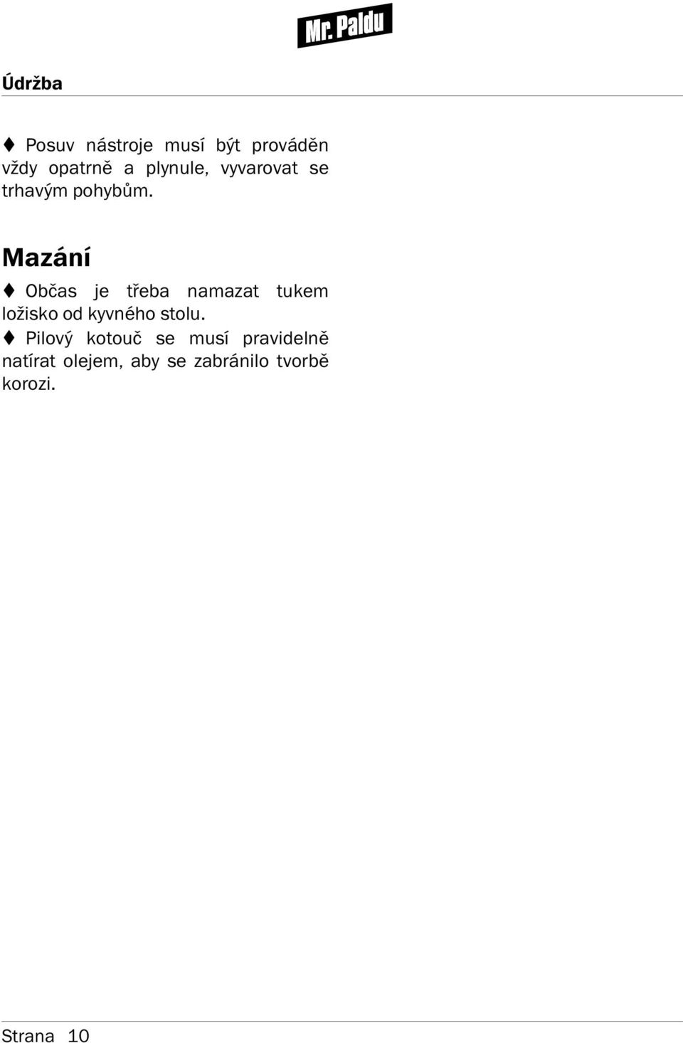 Mazán Občas je třeba namazat tukem ložisko od kyvného stolu.