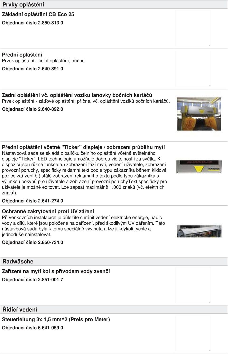 0 P ední oplášt ní v etn "Ticker" displeje / zobrazení pr b hu mytí Nástavbová sada se skládá z balí ku elního oplášt ní v etn sv telného displeje "Ticker".