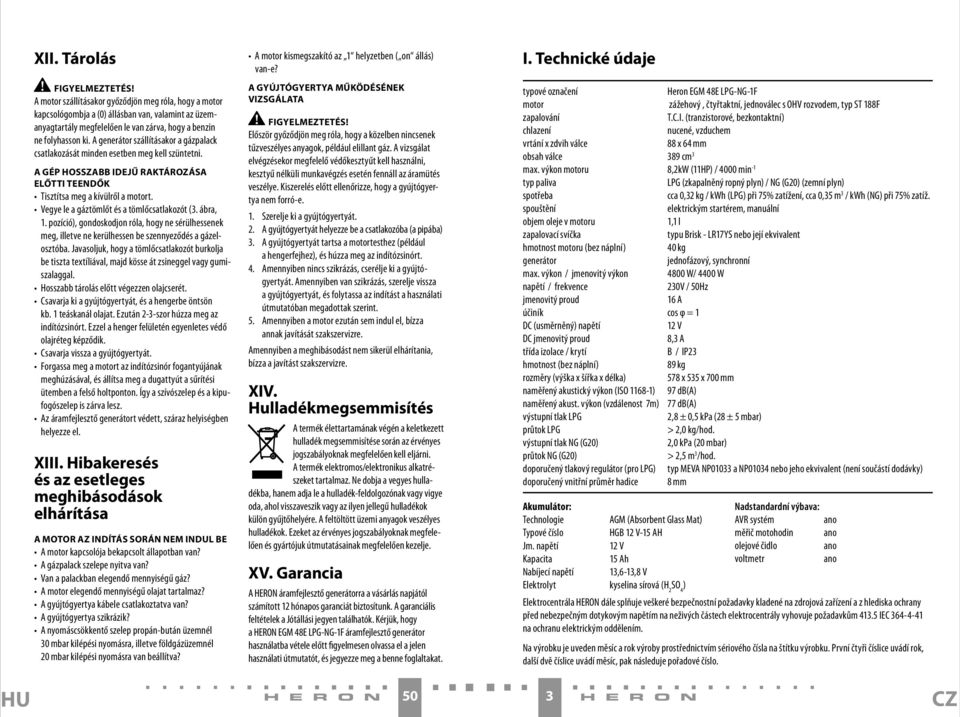 Vegye le a gáztömlőt és a tömlőcsatlakozót (3. ábra, 1. pozíció), gondoskodjon róla, hogy ne sérülhessenek meg, illetve ne kerülhessen be szennyeződés a gázelosztóba.
