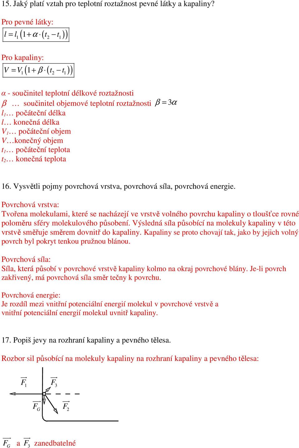 délka l konečná délka V 1 počáteční objem V konečný objem t 1 počáteční teplota t 2 konečná teplota 16. Vysvětli pojmy povrchová vrstva, povrchová síla, povrchová energie.