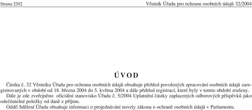 b ezna 2004 do 5. kvïtna 2004 a d le p ehled registracì, kterè byly v tomto obdobì zruöeny.
