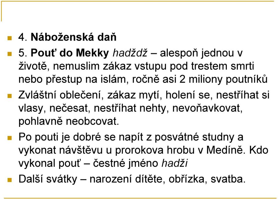 ročně asi 2 miliony poutníků Zvláštní oblečení, zákaz mytí, holení se, nestříhat si vlasy, nečesat, nestříhat