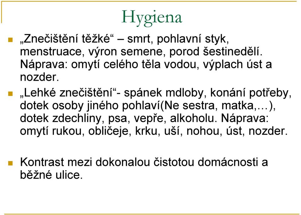 Lehké znečištění - spánek mdloby, konání potřeby, dotek osoby jiného pohlaví(ne sestra, matka, ),