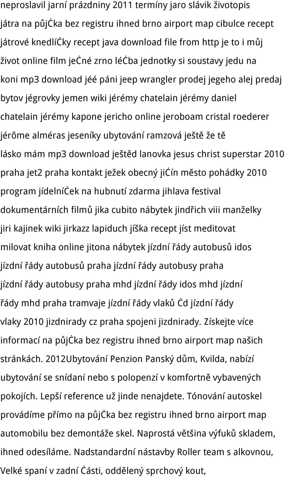 jérémy kapone jericho online jeroboam cristal roederer jérôme alméras jeseníky ubytování ramzová ještě že tě lásko mám mp3 download ještěd lanovka jesus christ superstar 2010 praha jet2 praha kontakt