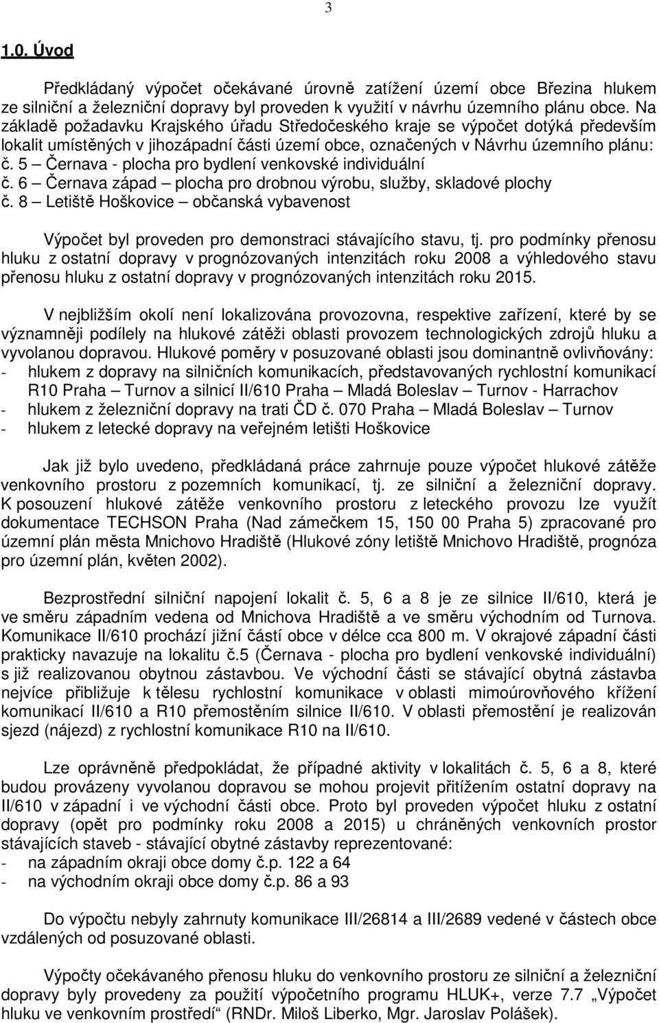 5 Černava - plocha pro bydlení venkovské individuální č. 6 Černava západ plocha pro drobnou výrobu, služby, skladové plochy č.