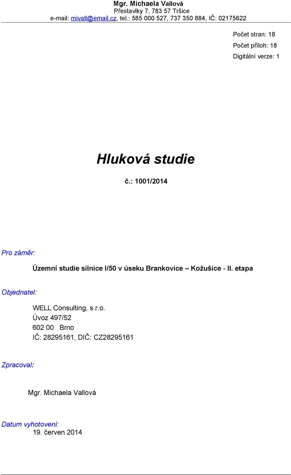 : 1001/2014 Pro záměr: Územní studie silnice v úseku Brankovice Kožušice - II.