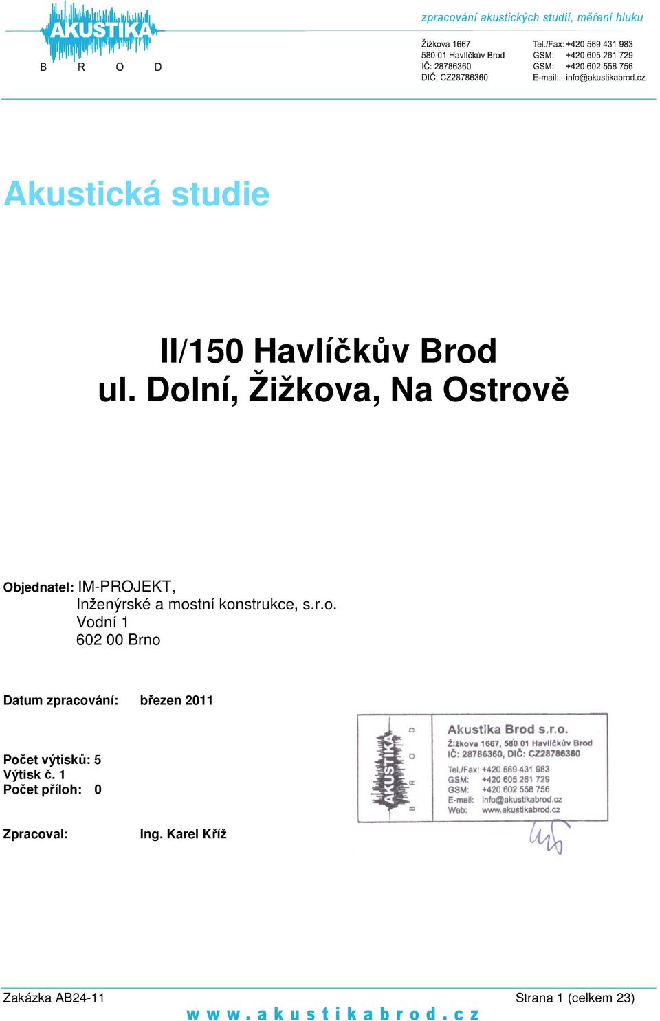 konstrukce, s.r.o. Vodní 1 2 00 Brno Datum zpracování: březen 2011