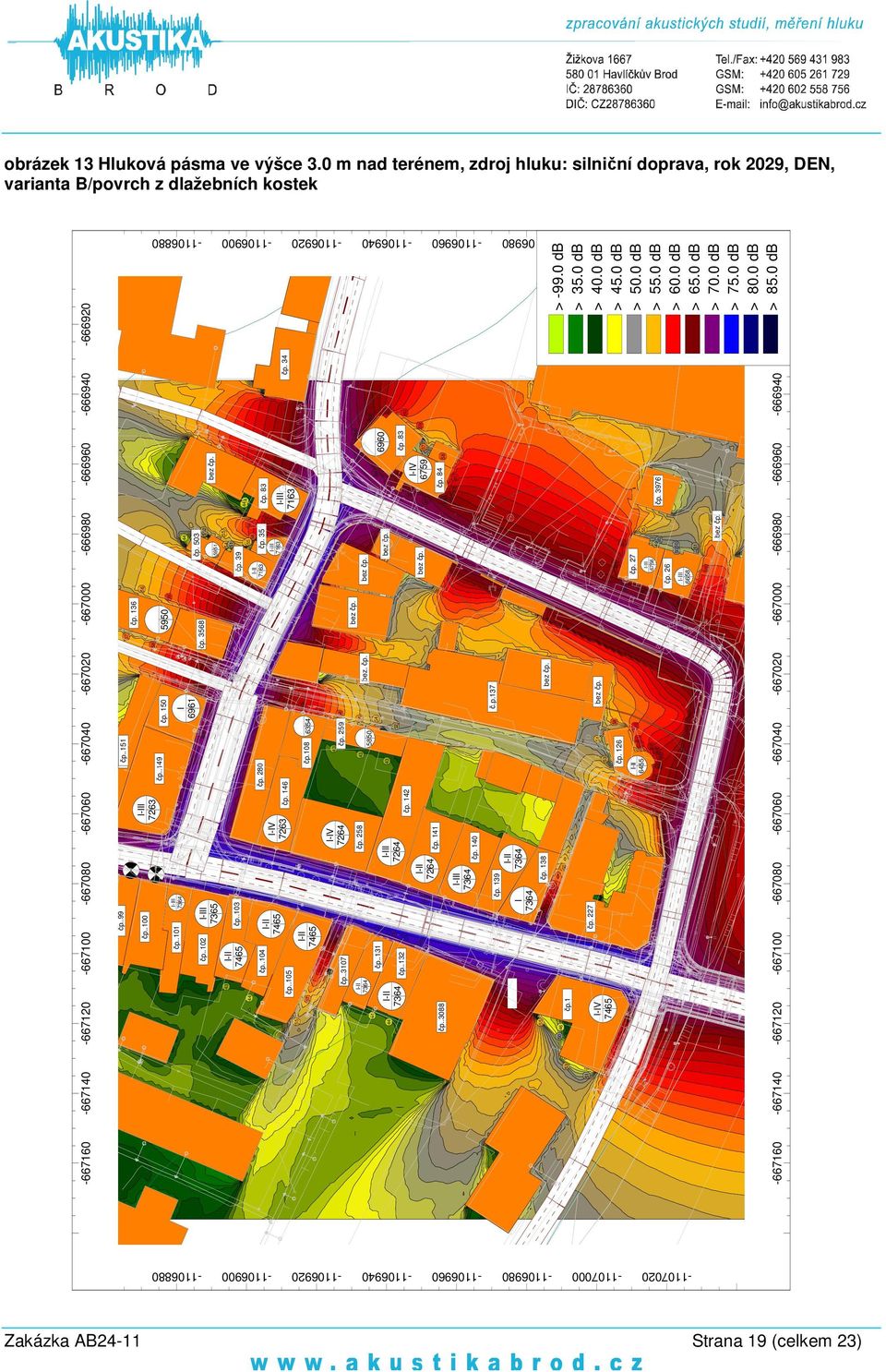 1 74 -V 74 74 čp. 227 čp. 126-20 -00-80 - -40-20 -00 čp. 136 čp. 38-00 -80 čp. 3 čp. 39 čp. 35 čp. 27 čp. 26-80 - čp. 83 -V čp.83 čp. 84 čp. 3976 - -40-40 čp. 34-60 > -99.0 db > 35.0 db > 40.