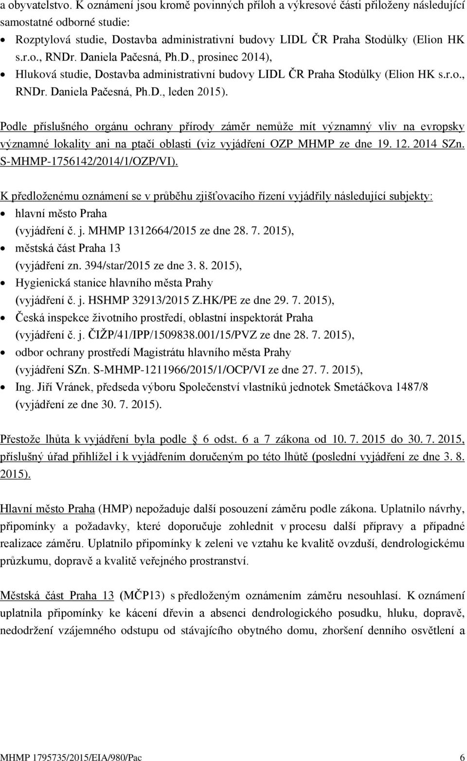 Daniela Pačesná, Ph.D., prosinec 2014), Hluková studie, Dostavba administrativní budovy LIDL ČR Praha Stodůlky (Elion HK s.r.o., RNDr. Daniela Pačesná, Ph.D., leden 2015).