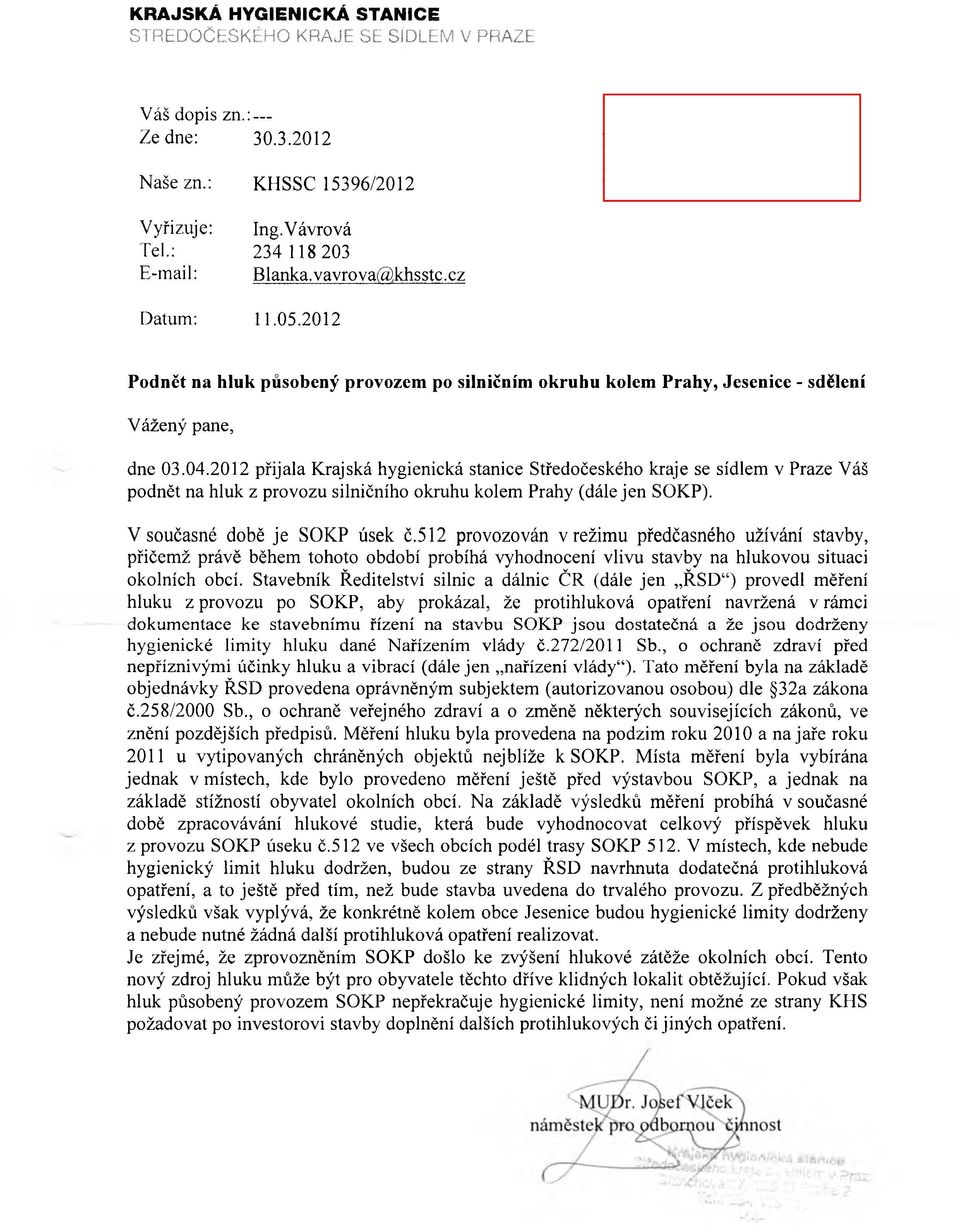 2012 přijala Krajská hygienická stanice Středočeského kraje se sídlem v Praze Váš podnět na hluk z provozu silničního okruhu kolem Prahy (dále je n SOKP). V současné době je SOKP úsek č.