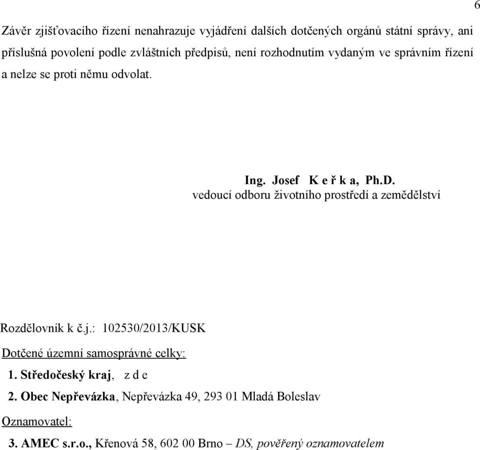 vedoucí odboru životního prostředí a zemědělství Rozdělovník k č.j.: 102530/2013/KUSK Dotčené územní samosprávné celky: 1.