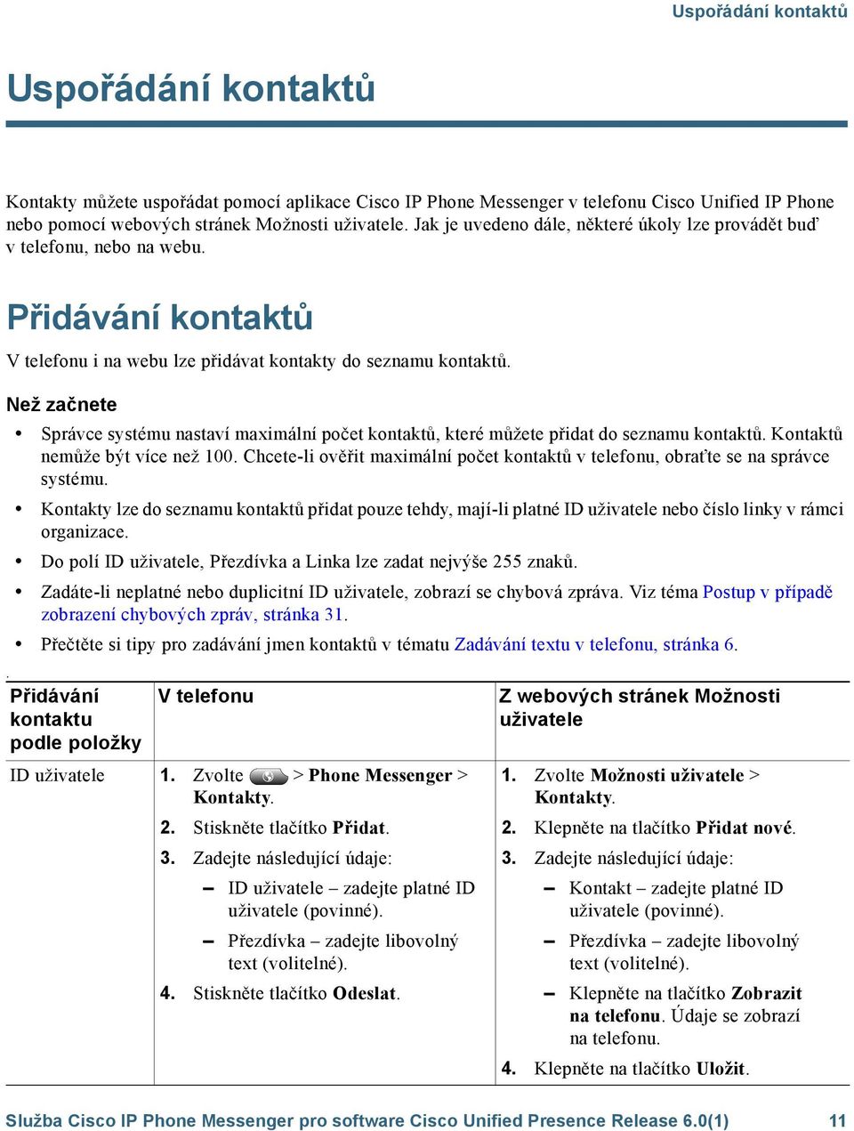 Než začnete Správce systému nastaví maximální počet kontaktů, které můžete přidat do seznamu kontaktů. Kontaktů nemůže být více než 100.