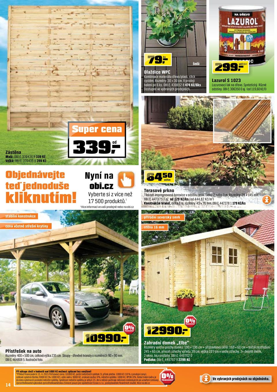 370435 0 399 Kč Objednávejte teď jednoduše kliknutím! stabilní konstrukce cena včetně střešní krytiny 339 od Nyní na obi.cz Vyberte si z více než 7 500 produktů.