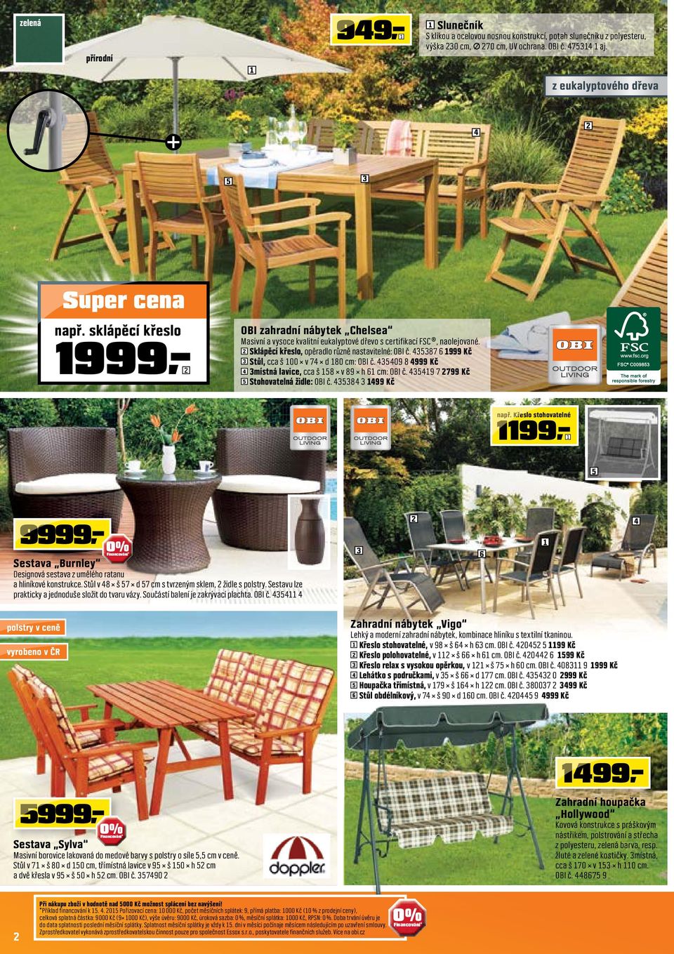 435387 6 999 Kč 3 Stůl, cca š 00 v 74 d 80 cm: OBI č. 435409 8 4999 Kč 4 3místná lavice, cca š 58 v 89 h 6 cm: OBI č. 43549 7 799 Kč 5 Stohovatelná židle: OBI č. 435384 3 499 Kč např.