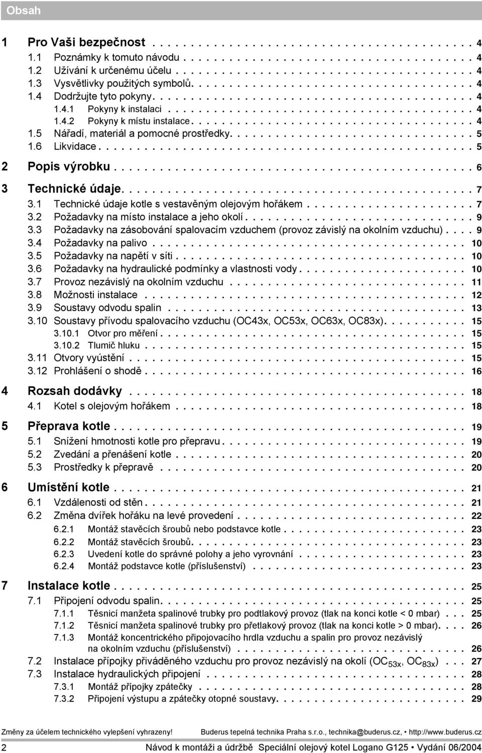 .................................... 4 1.5 Nářadí, materiál a pomocné prostředky................................ 5 1.6 Likvidace................................................. 5 2 Popis výrobku.
