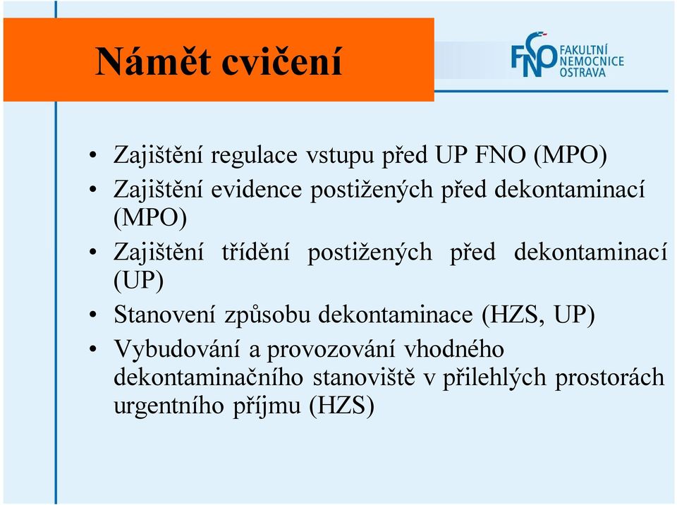 dekontaminací (UP) Stanovení způsobu dekontaminace (HZS, UP) Vybudování a