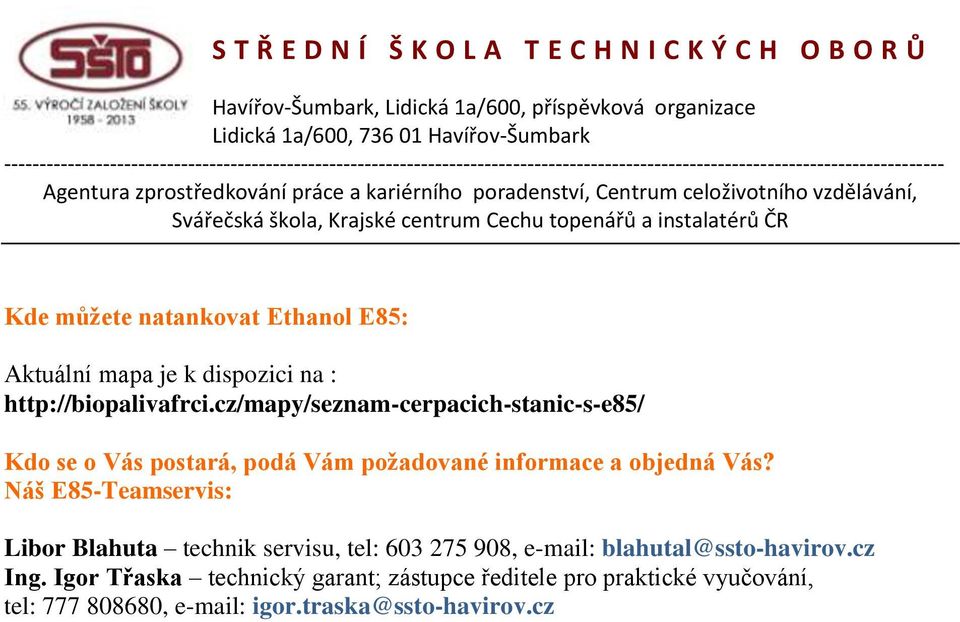 Náš E85-Teamservis: Libor Blahuta technik servisu, tel: 603 275 908, e-mail: blahutal@ssto-havirov.cz Ing.