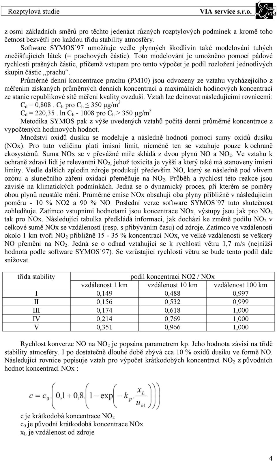 Toto modelování je umožněno pomocí pádové rychlosti prašných částic, přičemž vstupem pro tento výpočet je podíl rozložení jednotlivých skupin částic prachu.