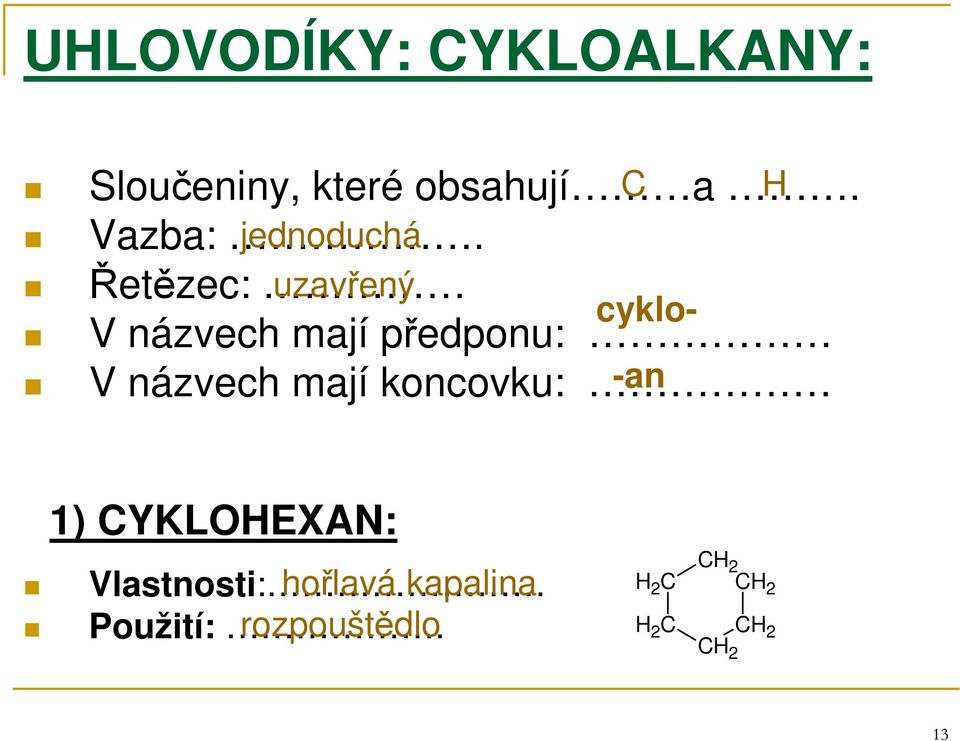 jednoduchá Řetězec: uzavřený cyklo- V názvech mají