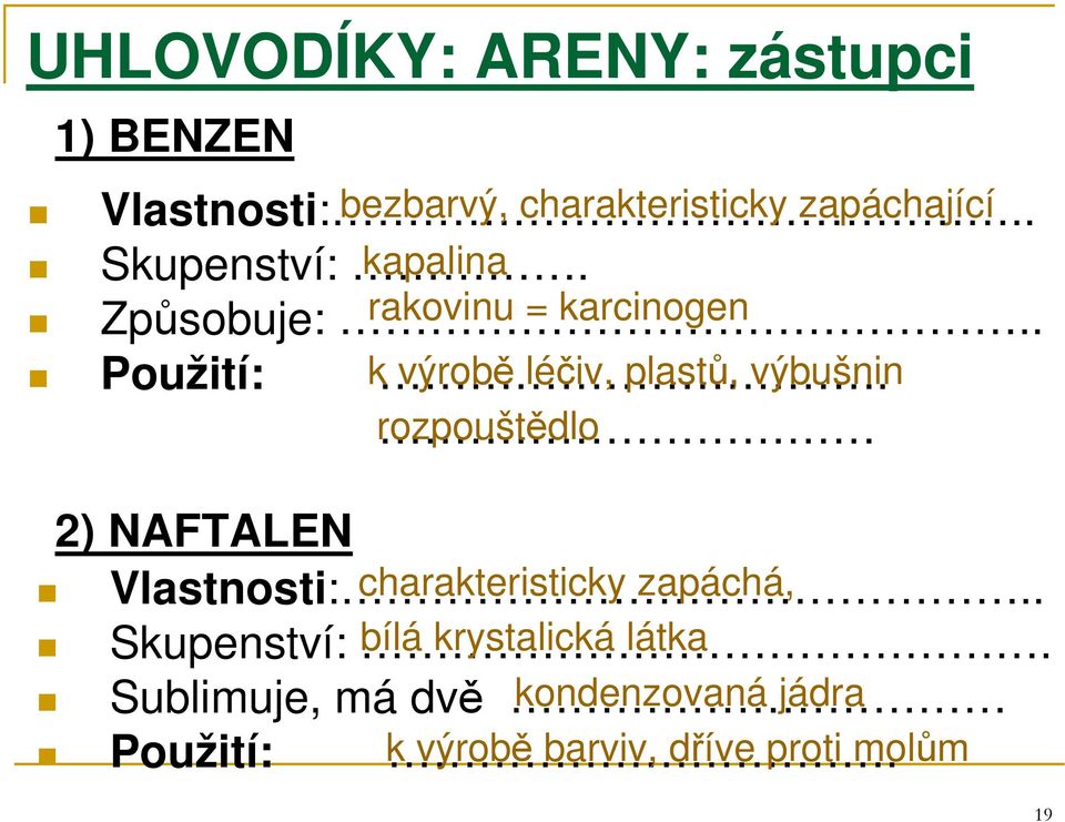 výrobě léčiv, plastů, výbušnin rozpouštědlo 2) NAFTALEN Vlastnosti:.