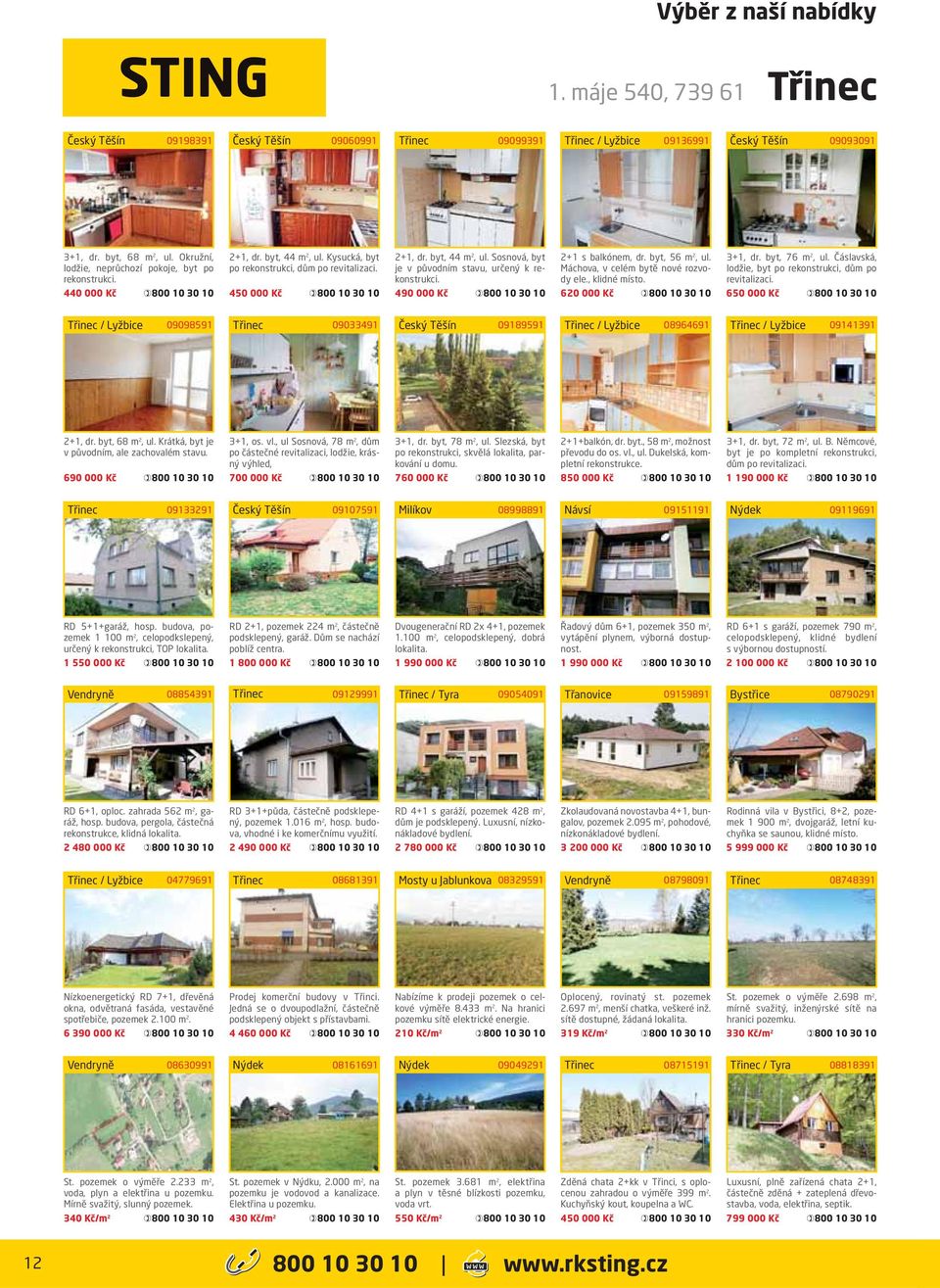 490 000 Kč 2+1 s balkónem, dr. byt, 56 m 2, ul. Máchova, v celém bytě nové rozvody ele., klidné místo. 620 000 Kč 3+1, dr. byt, 76 m 2, ul. Čáslavská, lodžie, byt po rekonstrukci, dům po revitalizaci.