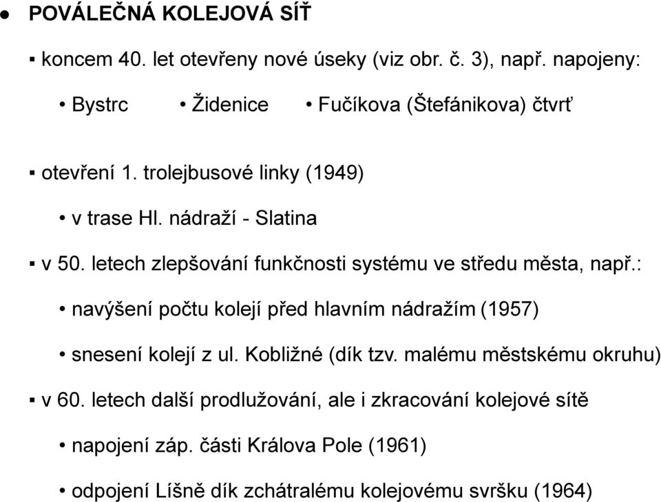 letech zlepšování funkčnosti systému ve středu města, např.: navýšení počtu kolejí před hlavním nádražím (1957) snesení kolejí z ul.