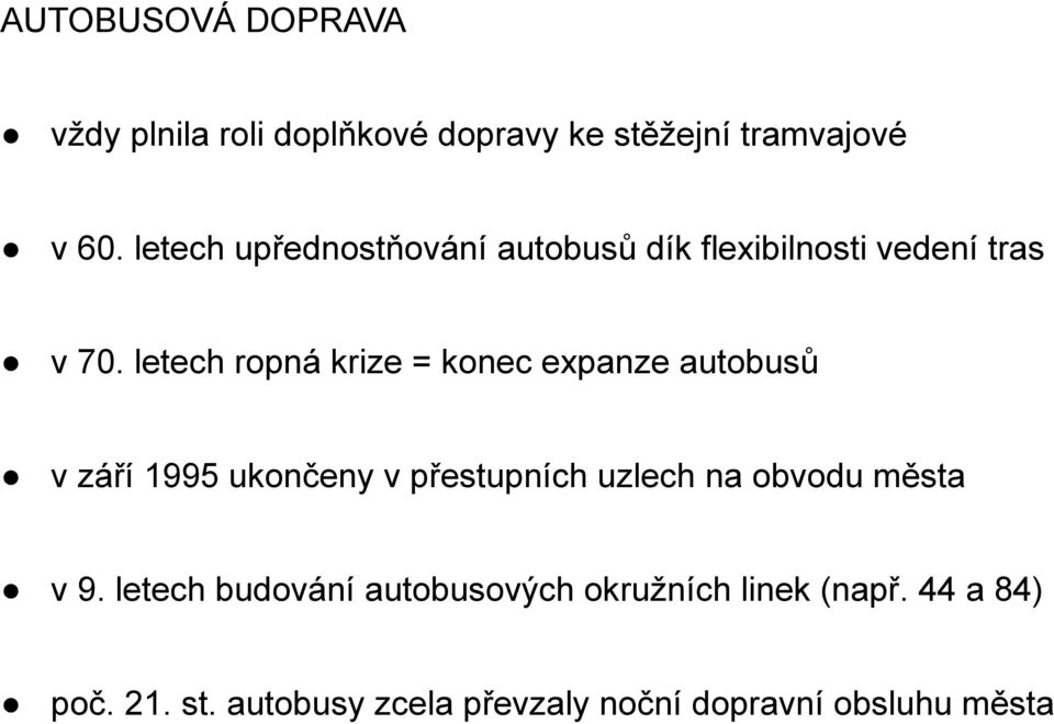 letech ropná krize = konec expanze autobusů v září 1995 ukončeny v přestupních uzlech na obvodu