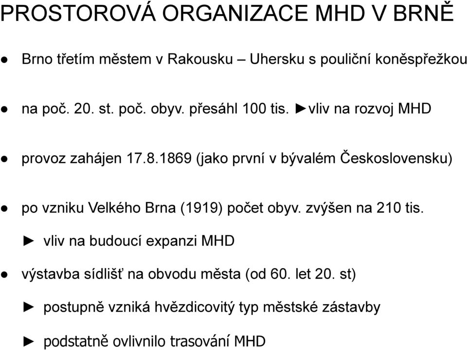 1869 (jako první v bývalém Československu) po vzniku Velkého Brna (1919) počet obyv. zvýšen na 210 tis.