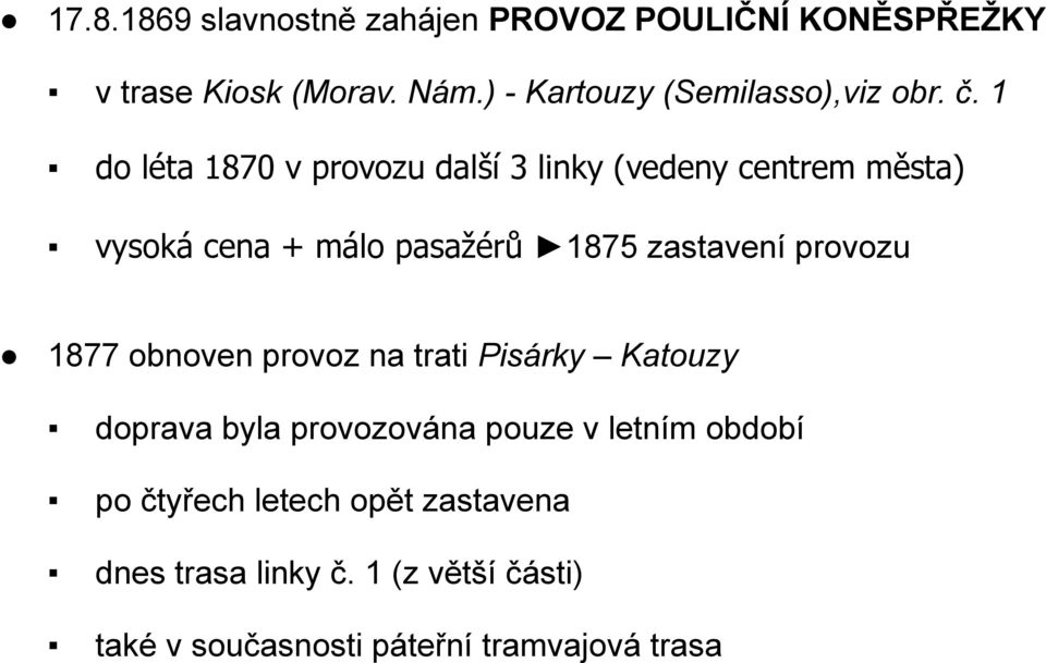 1 do léta 1870 v provozu další 3 linky (vedeny centrem města) vysoká cena + málo pasažérů 1875 zastavení