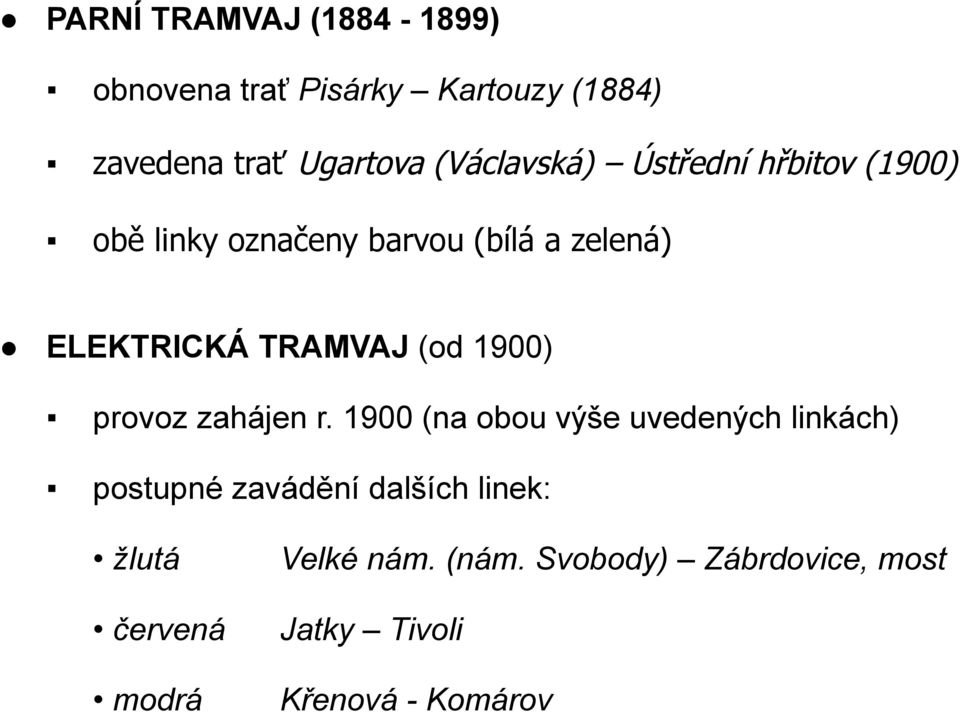 TRAMVAJ (od 1900) provoz zahájen r.