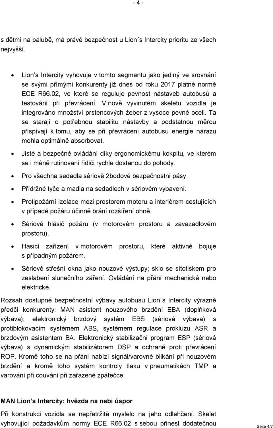 02, ve které se reguluje pevnost nástaveb autobusů a testování při převrácení. V nově vyvinutém skeletu vozidla je integrováno množství prstencových žeber z vysoce pevné oceli.
