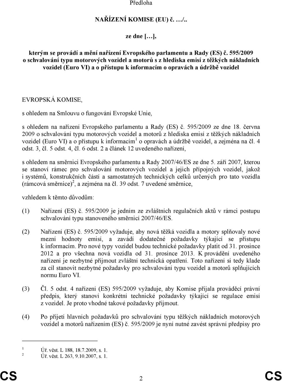Smlouvu o fungování Evropské Unie, s ohledem na nařízení Evropského parlamentu a Rady (ES) č. 595/2009 ze dne 18.