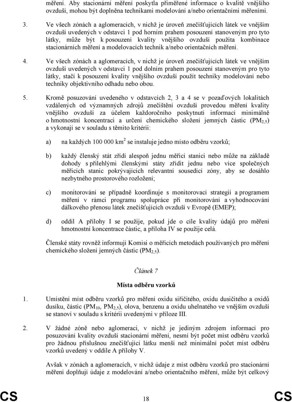 vnějšího ovzduší použita kombinace stacionárních měření a modelovacích technik a/nebo orientačních měření. 4.