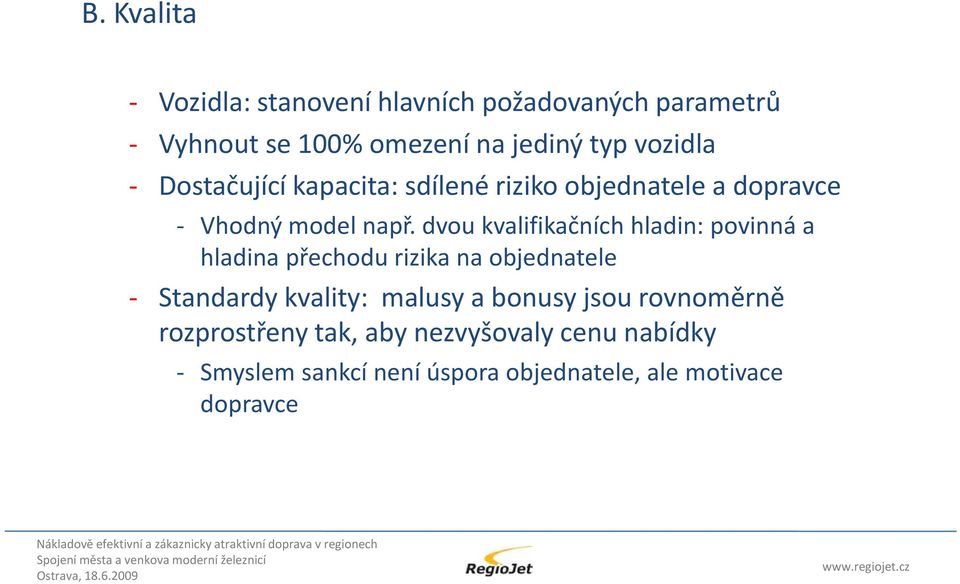 dvou kvalifikačních hladin: povinná a hladina přechodu rizika na objednatele Standardy kvality: malusy a