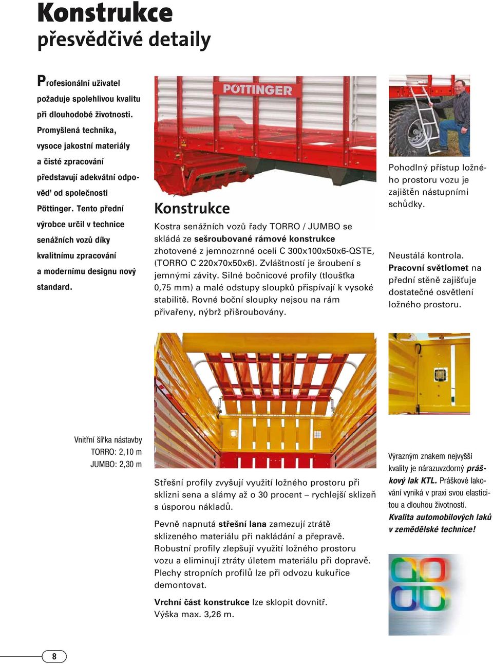 Tento přední výrobce určil v technice senážních vozů díky kvalitnímu zpracování a modernímu designu nový standard.