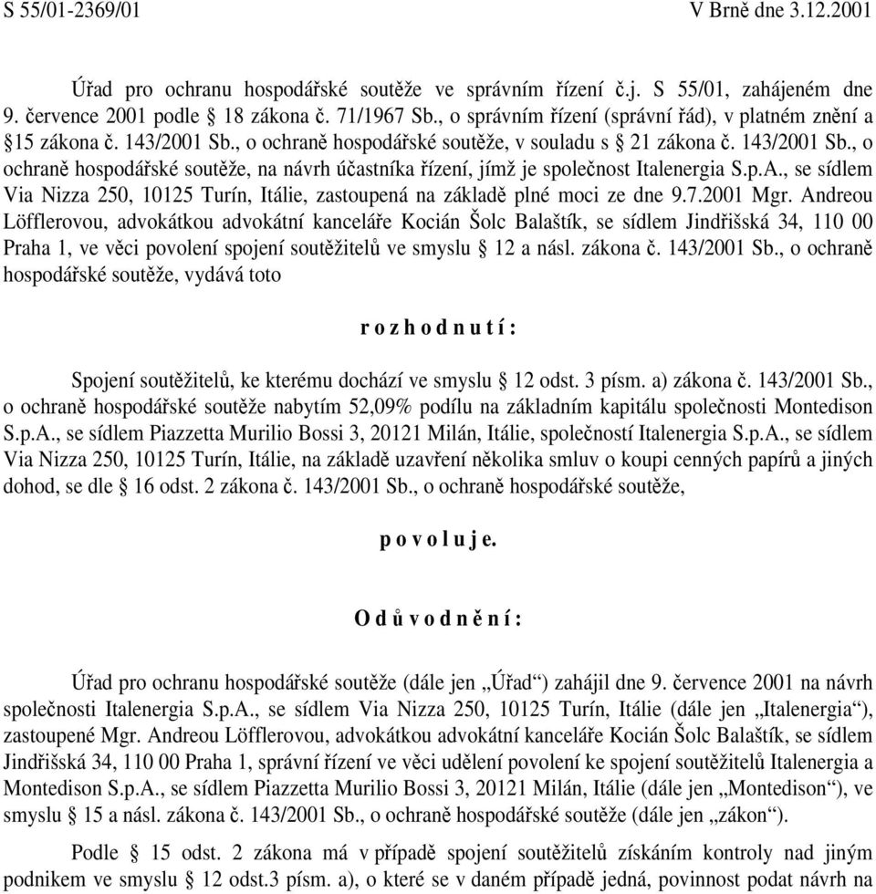 p.A., se sídlem Via Nizza 250, 10125 Turín, Itálie, zastoupená na základě plné moci ze dne 9.7.2001 Mgr.