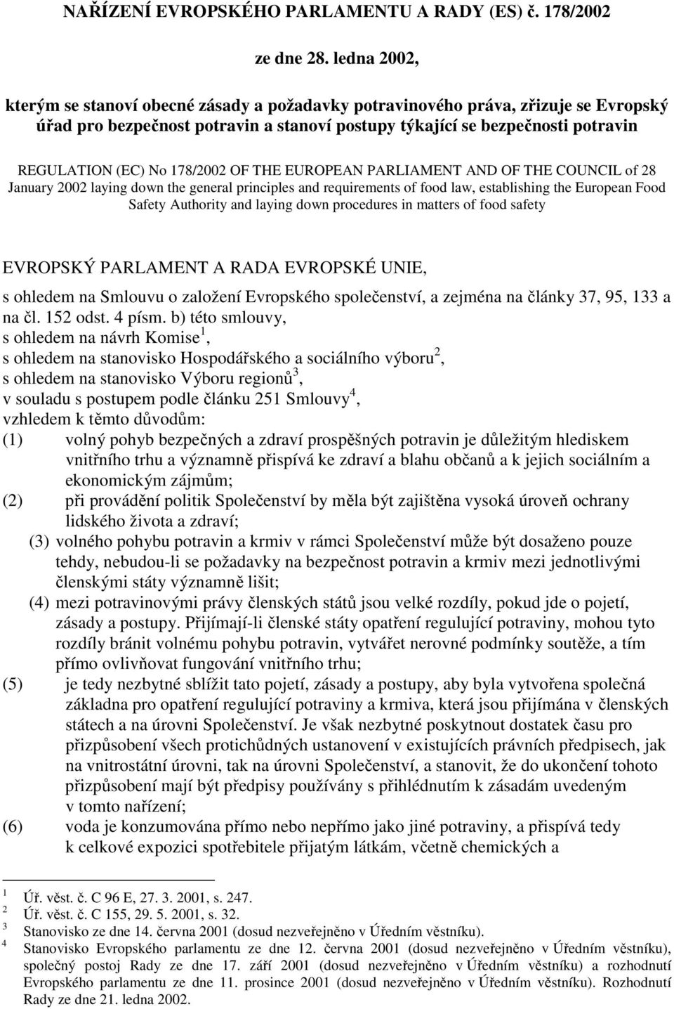 178/2002 OF THE EUROPEAN PARLIAMENT AND OF THE COUNCIL of 28 January 2002 laying down the general principles and requirements of food law, establishing the European Food Safety Authority and laying