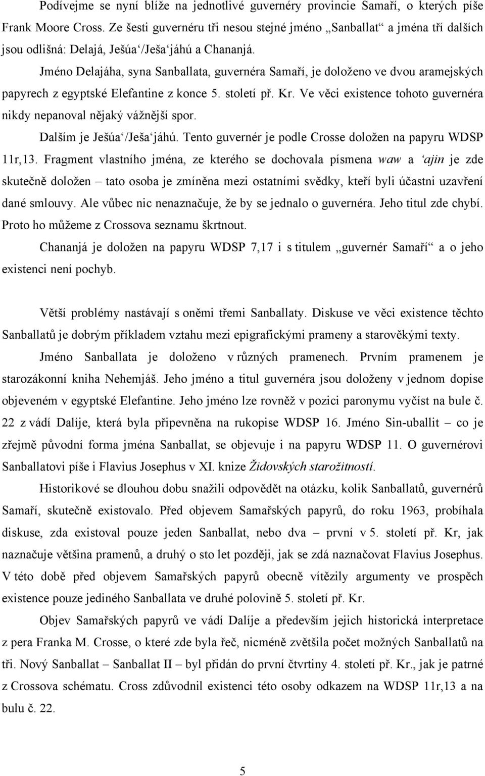 Jméno Delajáha, syna Sanballata, guvernéra Samaří, je doloženo ve dvou aramejských papyrech z egyptské Elefantine z konce 5. století př. Kr.