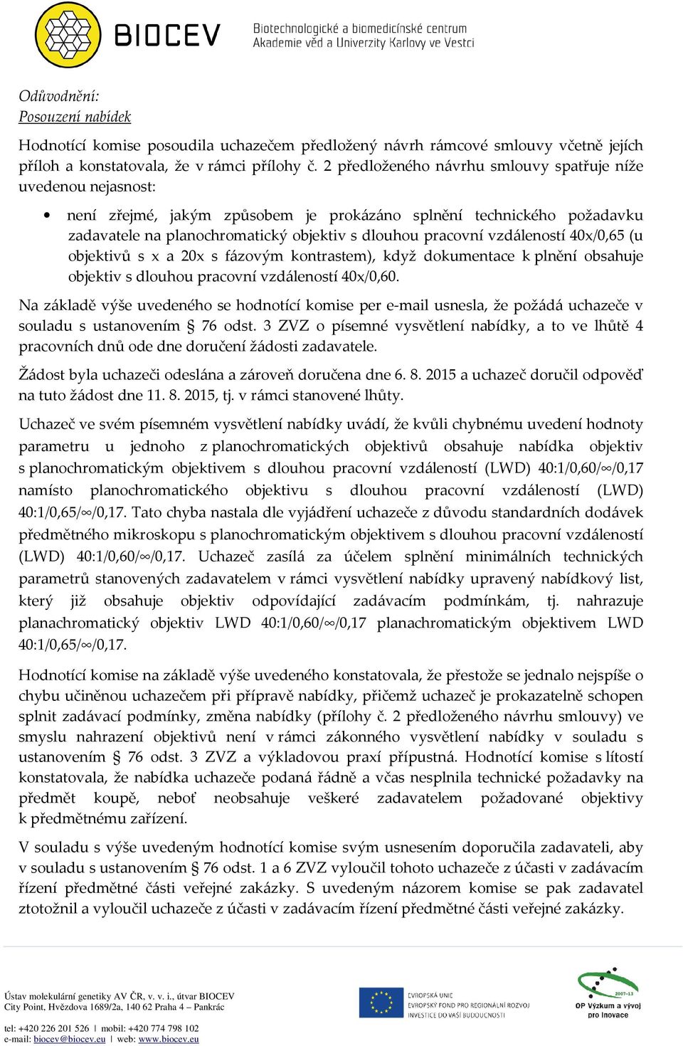 vzdáleností 40x/0,65 (u objektivů s x a 20x s fázovým kontrastem), když dokumentace k plnění obsahuje objektiv s dlouhou pracovní vzdáleností 40x/0,60.