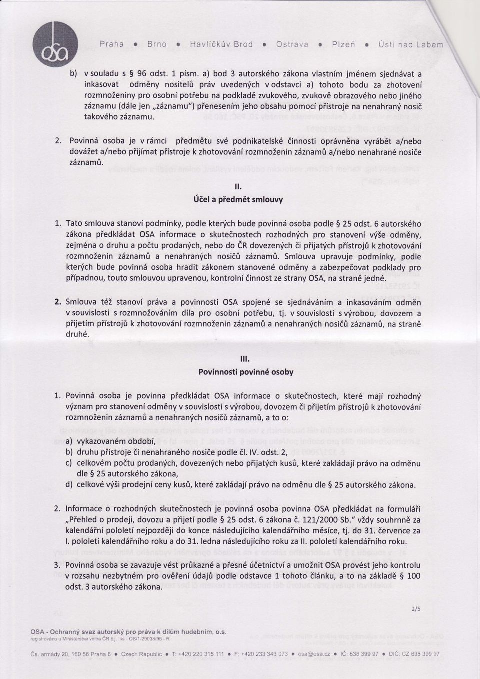 obrazovdho nebo jin6ho zdznamu (diile jen,,zdznamu"l pienesenim jeho obsahu pomoci piistroje na nenahran'i nosid takov6ho zdznamu. 2.