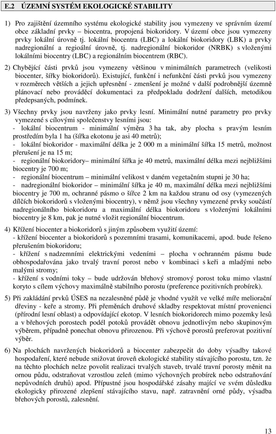 nadregionální biokoridor (NRBK) s vloženými lokálními biocentry (LBC) a regionálním biocentrem (RBC).