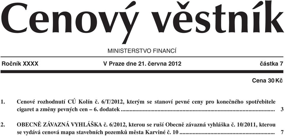 6/T/2012, kterým se stanoví pevné ceny pro konečného spotřebitele cigaret a změny pevných cen 6.