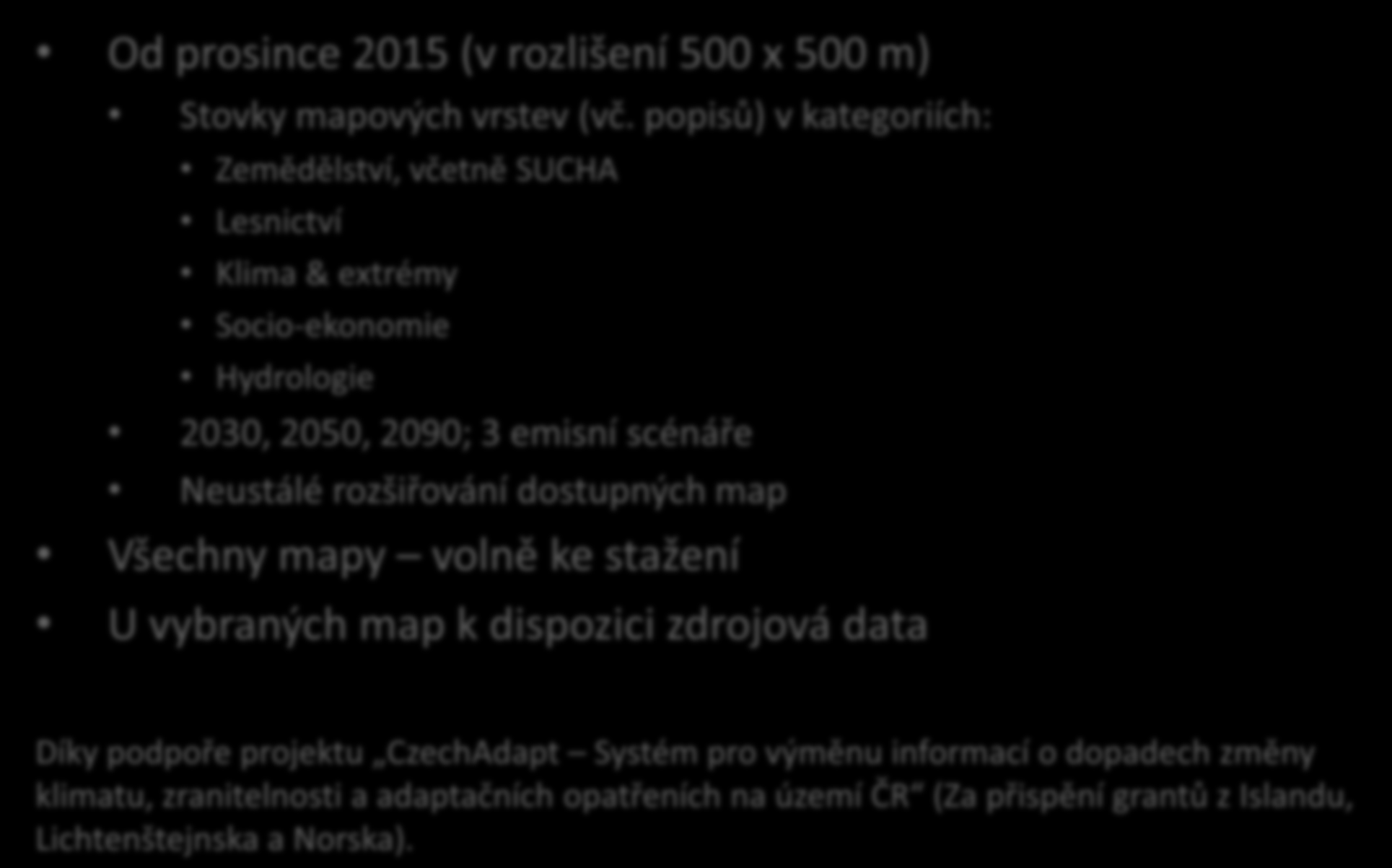 www.klimatickazmena.cz Od prosince 2015 (v rozlišení 500 x 500 m) Stovky mapových vrstev (vč.