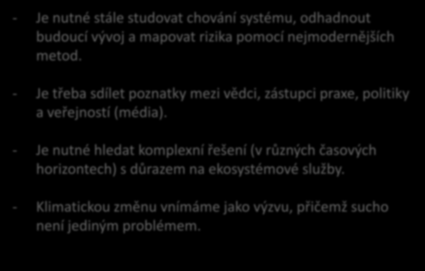 Závěry: - Je nutné stále studovat chování systému, odhadnout budoucí vývoj a mapovat rizika pomocí nejmodernějších metod.