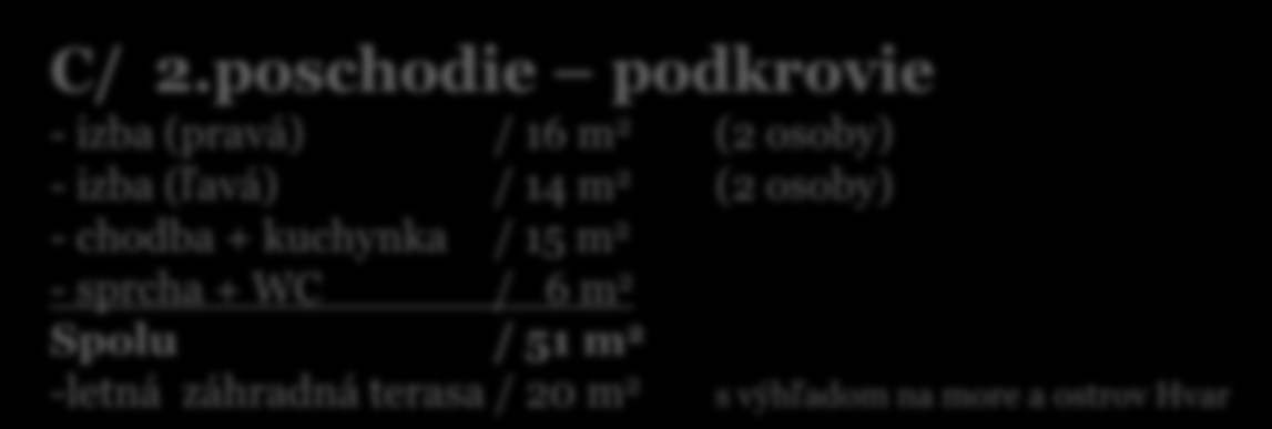 Popis nehnuteľnosti Villa Letícia 1. a 2. poschodie A.4/ Prízemie Záhrada / 494 m 2 - záhradné WC - záhradná sprcha - záhradný gril -záhrada (3 x palmy + 20 druhov dalmatínskych drevín) B/ 1.