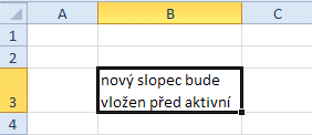 Nový sloupec je vložen před sloupec s aktivní buňkou. TIP TIP TIP Pokud chcete vložit jeden sloupec, klepněte na libovolnou buňku v sousedním sloupci napravo od místa, kam chcete nový sloupec vložit.