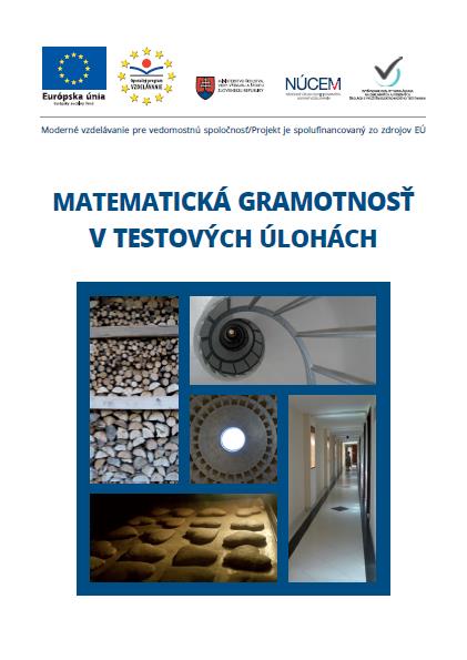 VÝSTUPY PROJEKTU PUBLIKÁCIE Metodika tvorby testových úloh a testov Matematická gramotnosť v test.